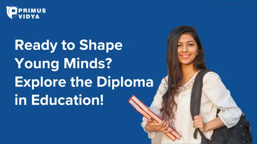 Ready to Shape Young Minds? Explore the Diploma in Education!